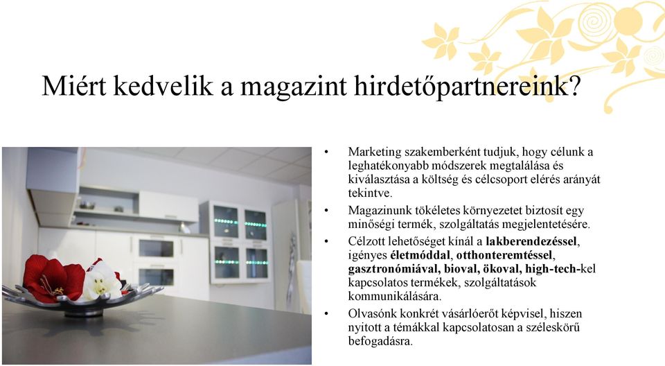 tekintve. Magazinunk tökéletes környezetet biztosít egy minőségi termék, szolgáltatás megjelentetésére.