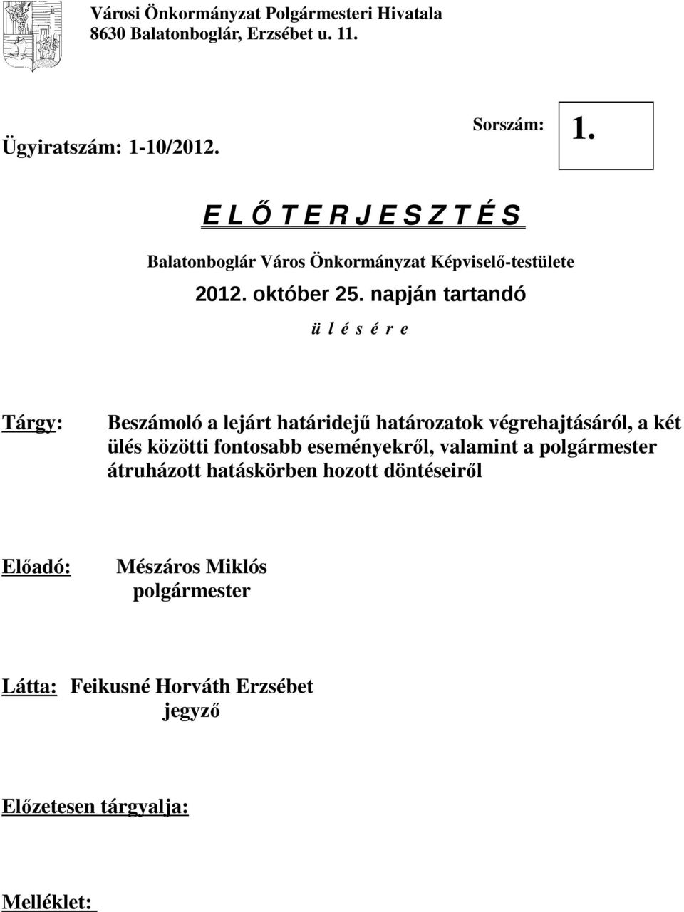 napján tartandó ü l é s é r e Tárgy: Beszámoló a lejárt határidejű határozatok végrehajtásáról, a két ülés közötti fontosabb