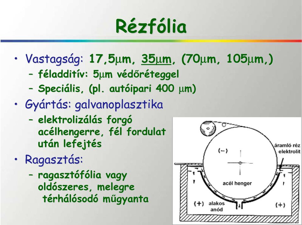 autóipari 400 µm) Gyárt rtás: galvanoplasztika elektrolizálás s forgó