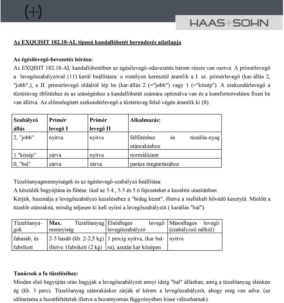 primérlevegő (kar-állás 2, "jobb",), a II. primérlevegő oldalról lép be (kar-állás 2 (="jobb") vagy 1 (="közép").