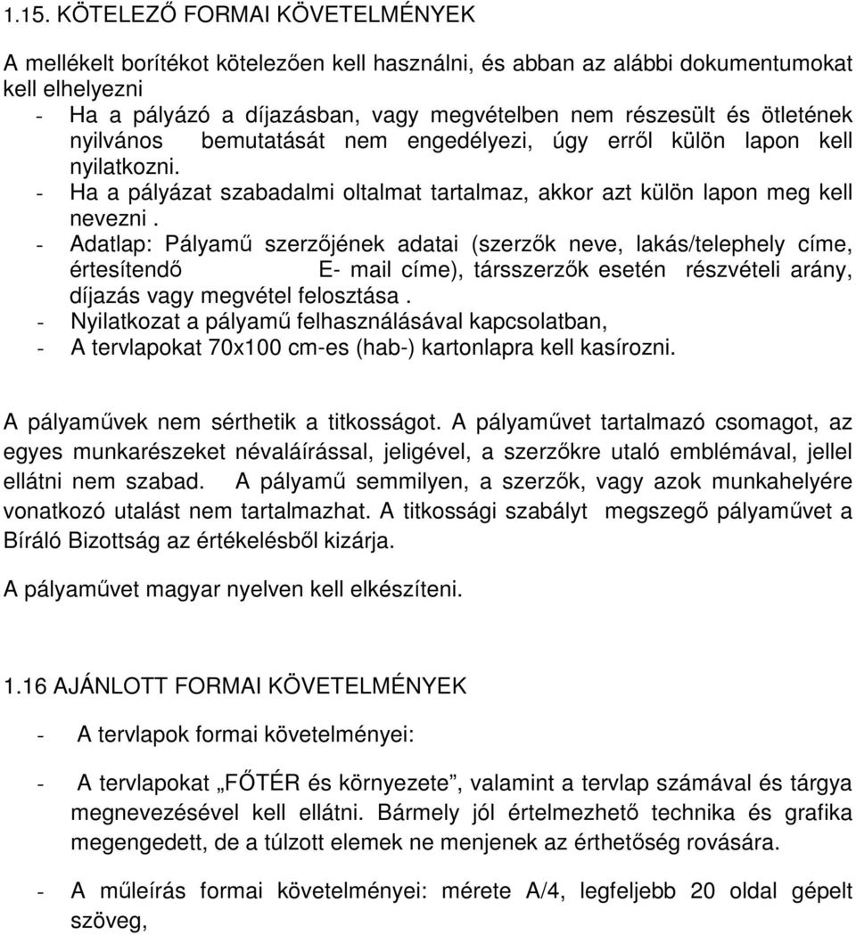 - Adatlap: Pályamő szerzıjének adatai (szerzık neve, lakás/telephely címe, értesítendı E- mail címe), társszerzık esetén részvételi arány, díjazás vagy megvétel felosztása.