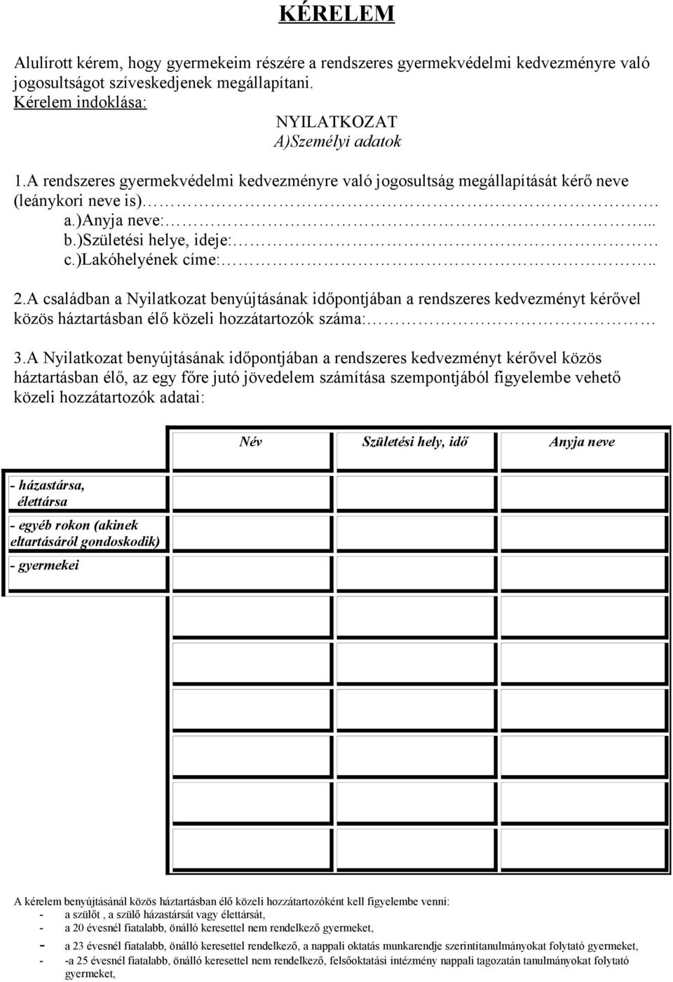 A családban a Nyilatkozat benyújtásának időpontjában a rendszeres kedvezményt kérővel közös háztartásban élő közeli hozzátartozók száma: 3.