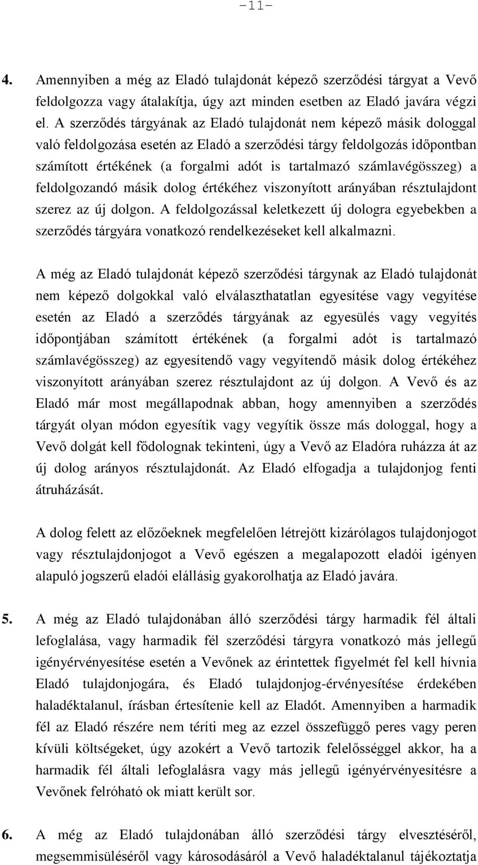 számlavégösszeg) a feldolgozandó másik dolog értékéhez viszonyított arányában résztulajdont szerez az új dolgon.