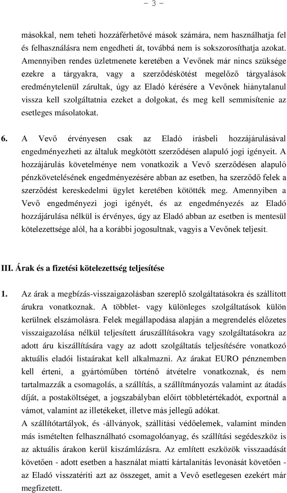 hiánytalanul vissza kell szolgáltatnia ezeket a dolgokat, és meg kell semmisítenie az esetleges másolatokat. 6.