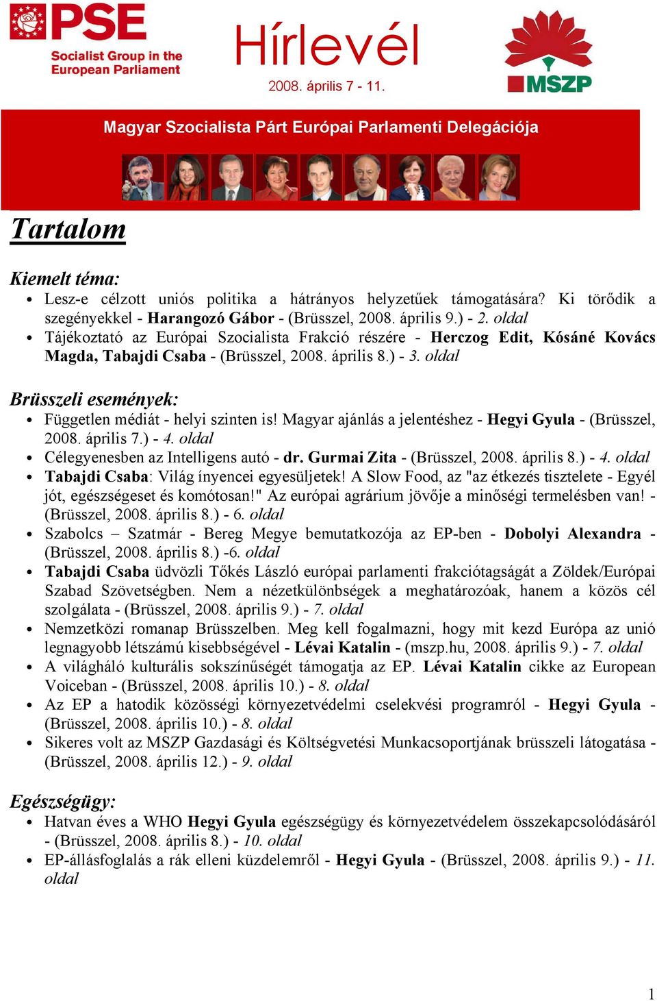 oldal Tájékoztató az Európai Szocialista Frakció részére - Herczog Edit, Kósáné Kovács Magda, Tabajdi Csaba - (Brüsszel, 2008. április 8.) - 3.