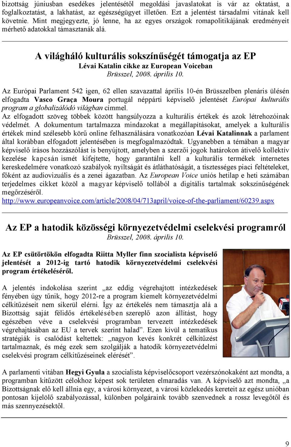 A világháló kulturális sokszínűségét támogatja az EP Lévai Katalin cikke az European Voiceban Brüsszel, 2008. április 10.