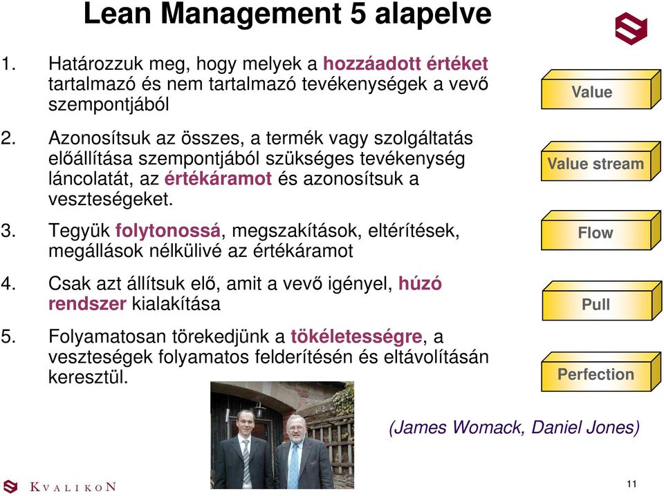 Tegyük folytonossá, megszakítások, eltérítések, megállások nélkülivé az értékáramot 4. Csak azt állítsuk elő, amit a vevő igényel, húzó rendszer kialakítása 5.