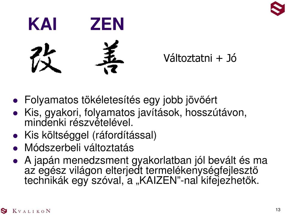 Kis költséggel (ráfordítással) Módszerbeli változtatás A japán menedzsment