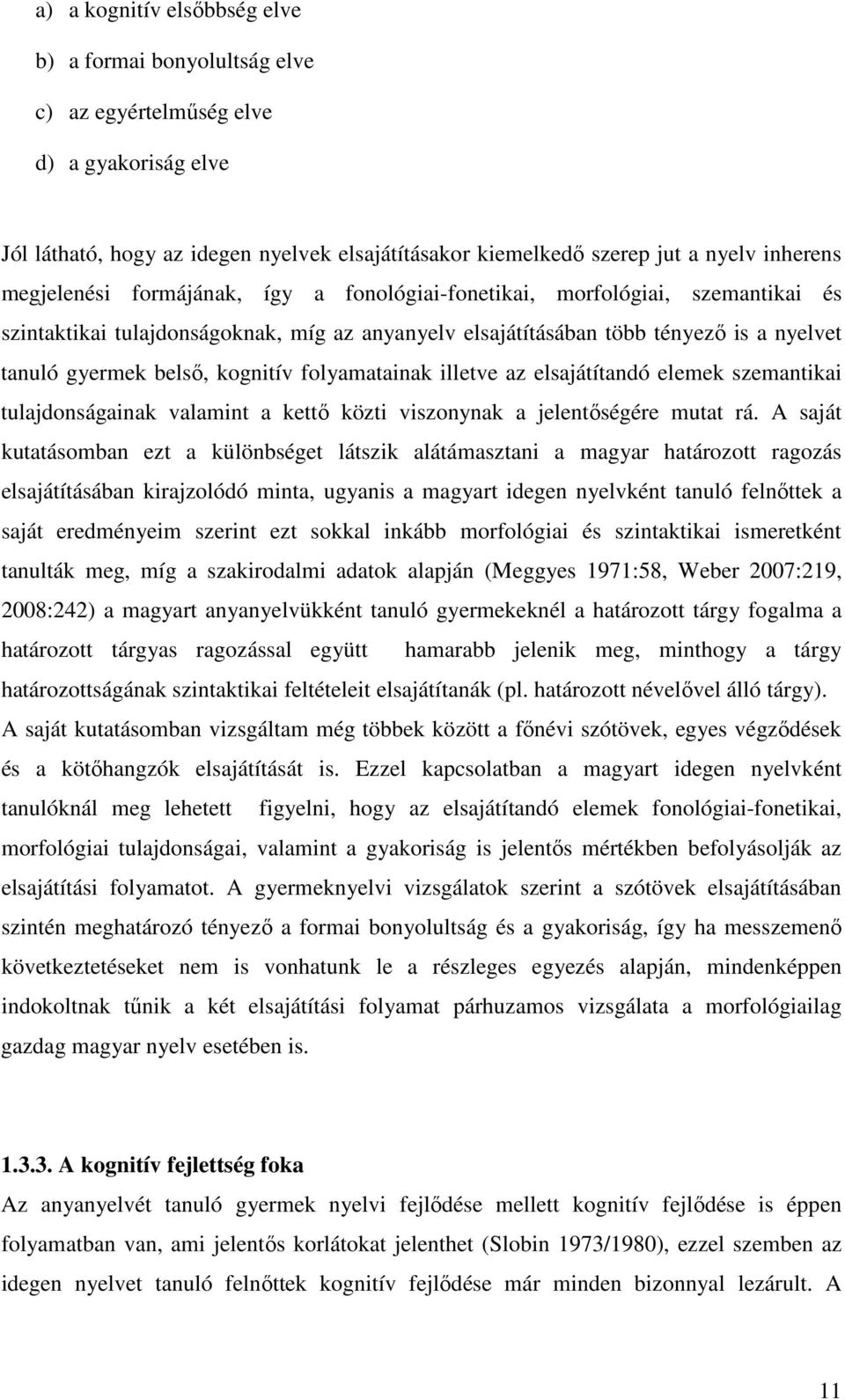 kognitív folyamatainak illetve az elsajátítandó elemek szemantikai tulajdonságainak valamint a kettı közti viszonynak a jelentıségére mutat rá.