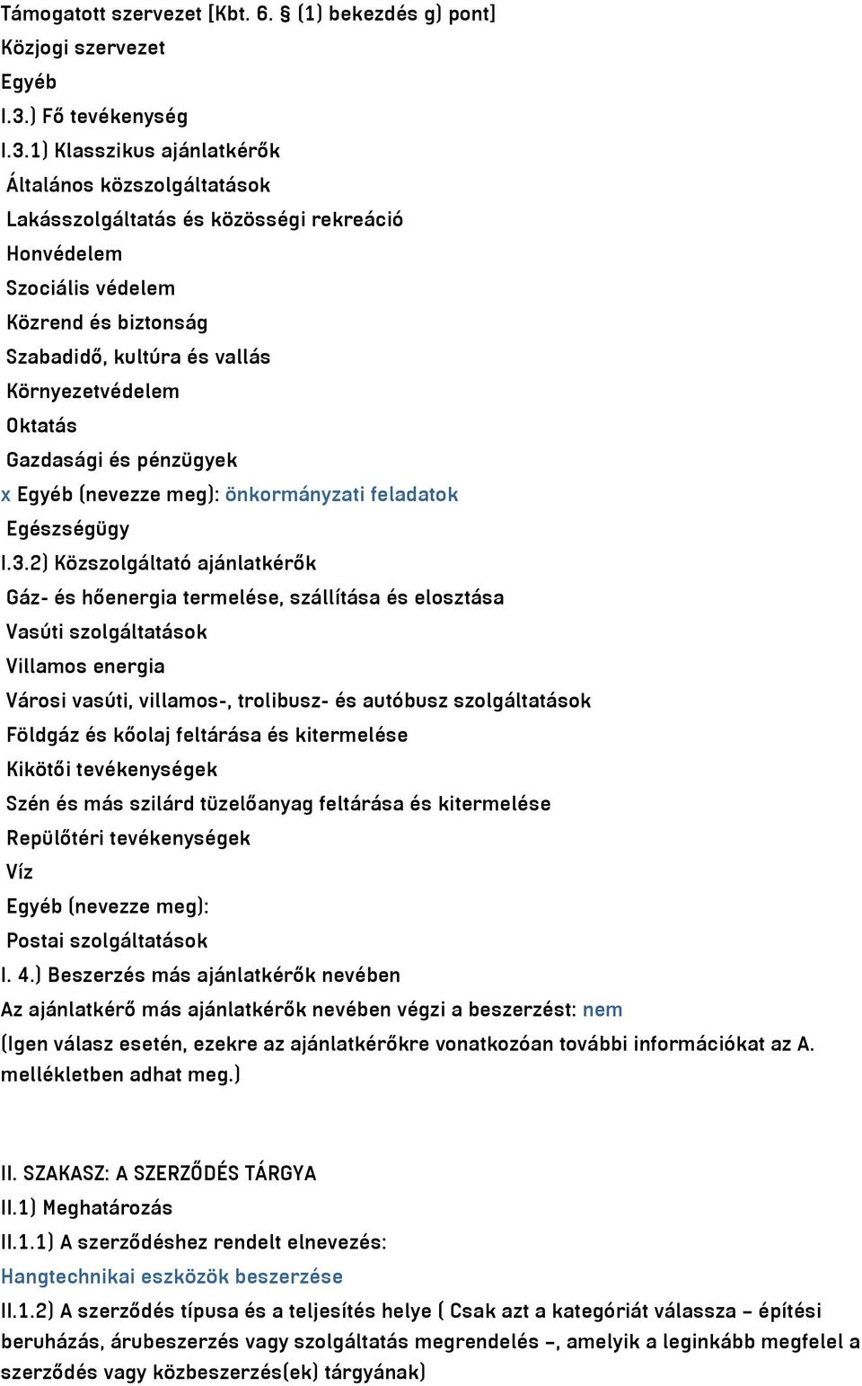 1) Klasszikus ajánlatkérők Általános közszolgáltatások Lakásszolgáltatás és közösségi rekreáció Honvédelem Szociális védelem Közrend és biztonság Szabadidő, kultúra és vallás Környezetvédelem Oktatás