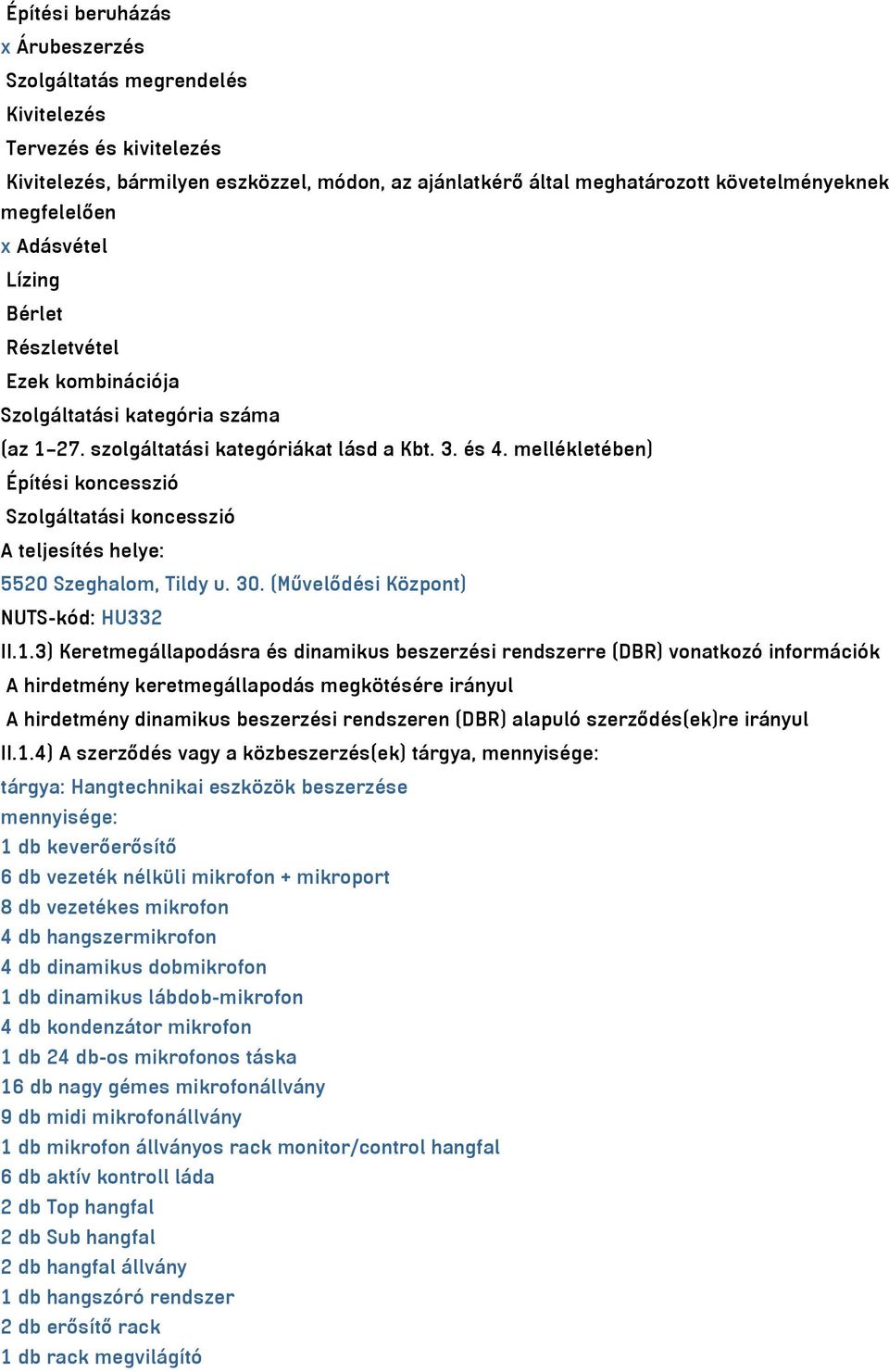 mellékletében) Építési koncesszió Szolgáltatási koncesszió A teljesítés helye: 5520 Szeghalom, Tildy u. 30. (Művelődési Központ) NUTS-kód: HU332 II.1.