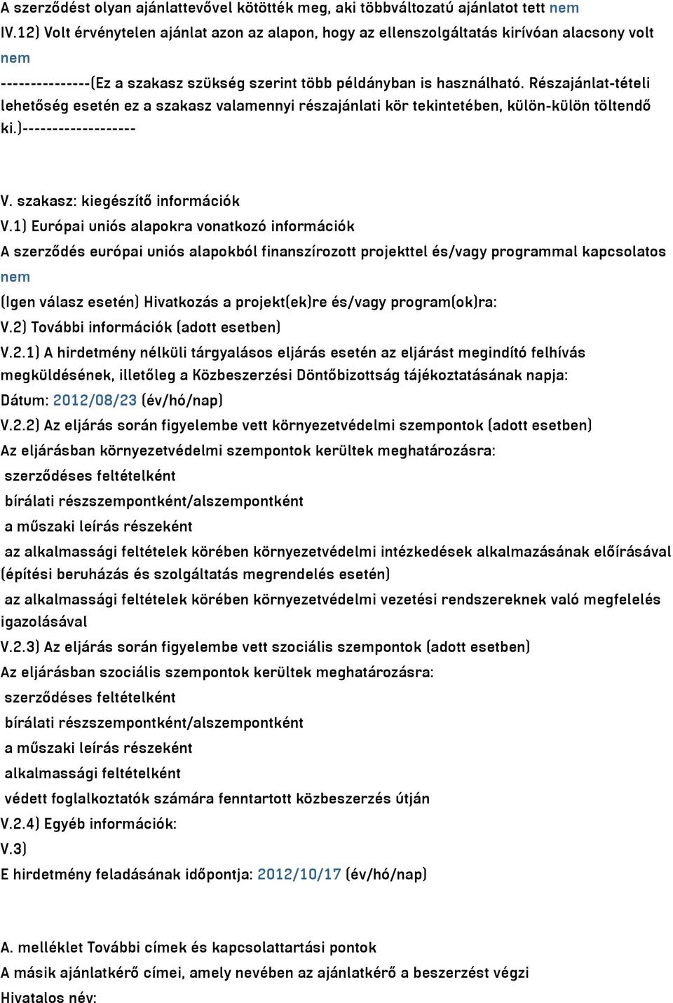 Részajánlat-tételi lehetőség esetén ez a szakasz valamennyi részajánlati kör tekintetében, külön-külön töltendő ki.)------------------- V. szakasz: kiegészítő információk V.