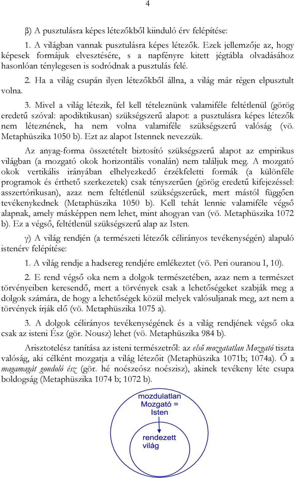 Ha a világ csupán ilyen létezőkből állna, a világ már régen elpusztult volna. 3.