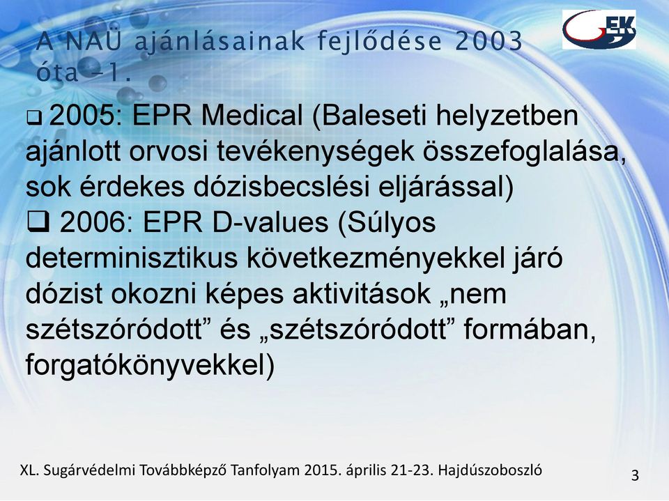 dózisbecslési eljárással) 2006: EPR D-values (Súlyos determinisztikus következményekkel járó dózist