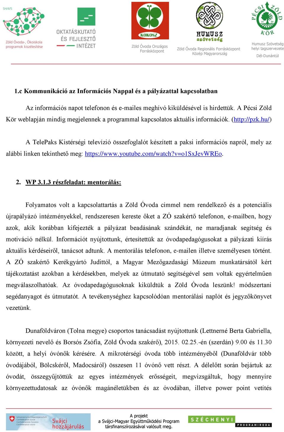 hu/) A TelePaks Kistérségi televízió összefoglalót készített a paksi információs napról, mely az alábbi linken tekinthető meg: https://www.youtube.com/watch?v=o1s