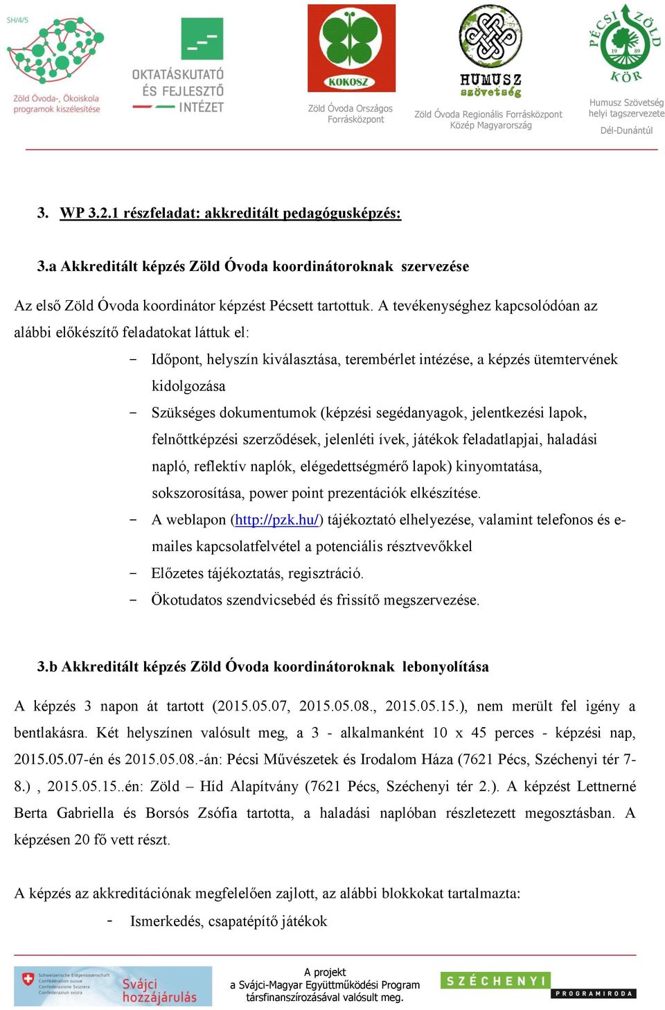 segédanyagok, jelentkezési lapok, felnőttképzési szerződések, jelenléti ívek, játékok feladatlapjai, haladási napló, reflektív naplók, elégedettségmérő lapok) kinyomtatása, sokszorosítása, power