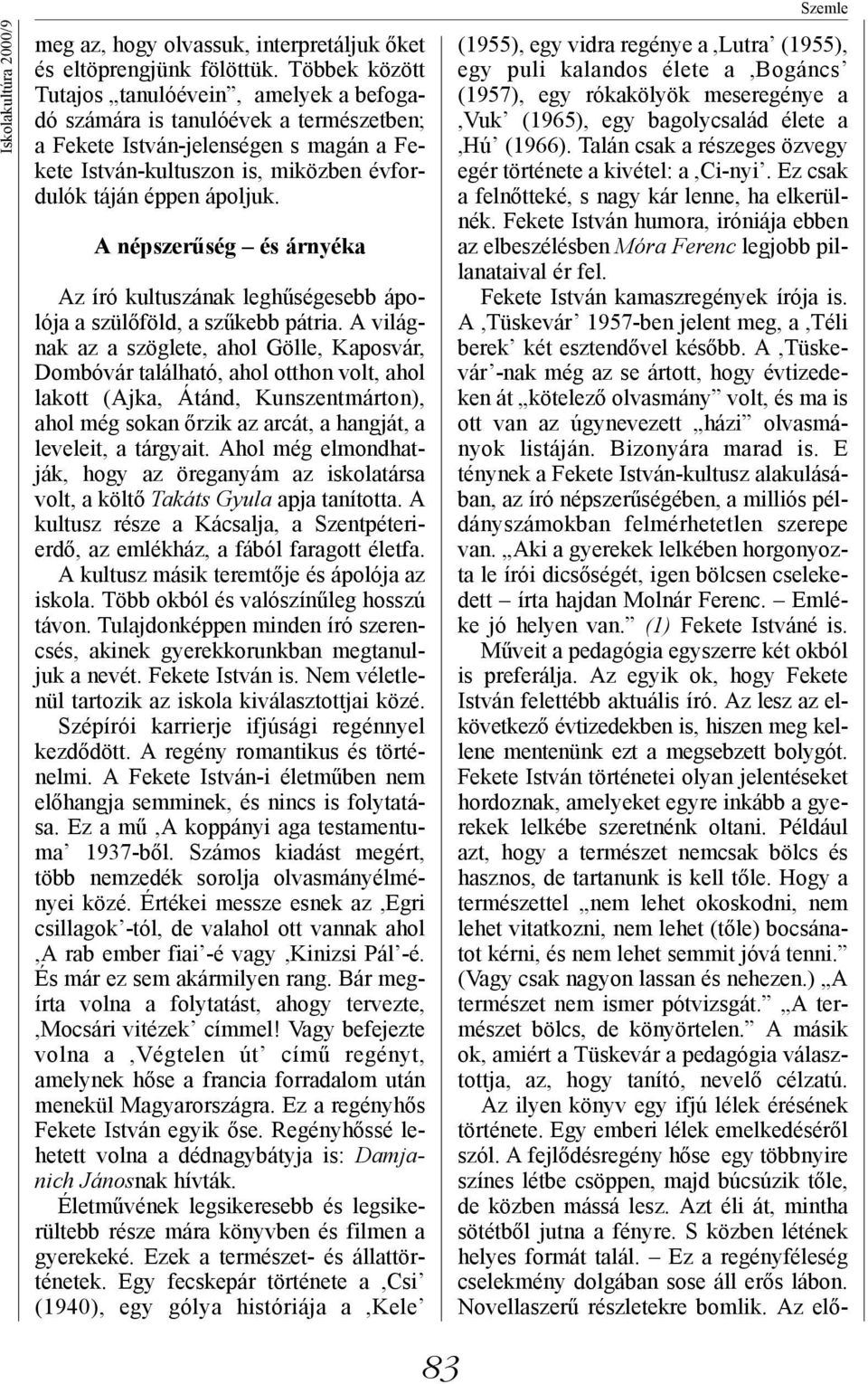 A népszerűség és árnyéka Az író kultuszának leghűségesebb ápolója a szülőföld, a szűkebb pátria.