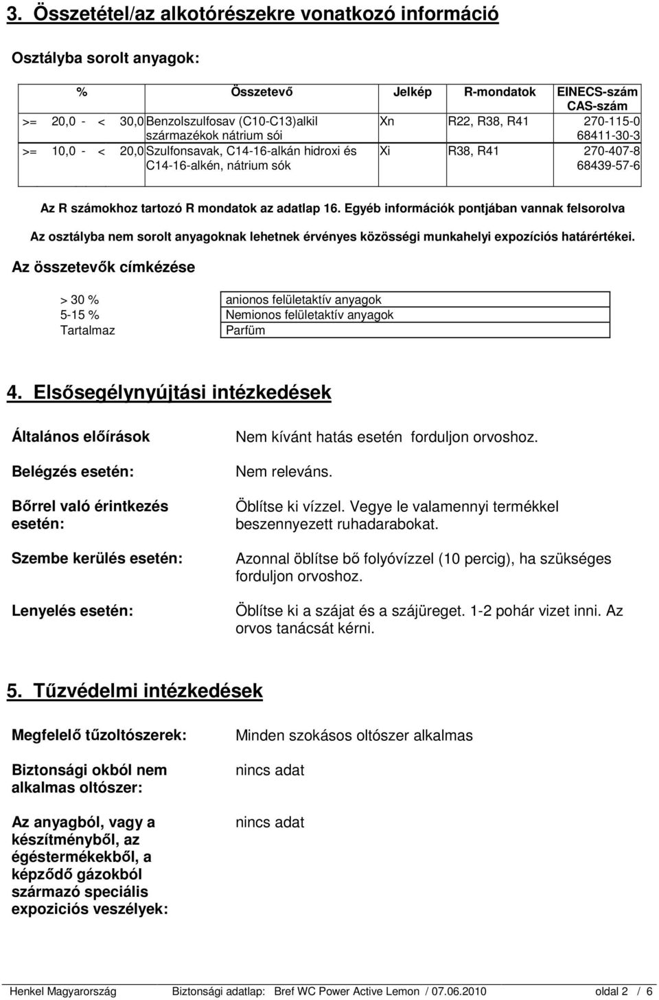 adatlap 16. Egyéb információk pontjában vannak felsorolva Az osztályba nem sorolt anyagoknak lehetnek érvényes közösségi munkahelyi expozíciós határértékei.