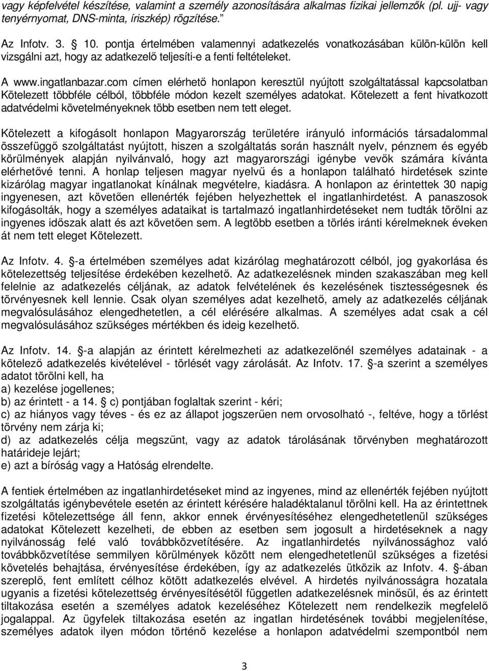com címen elérhető honlapon keresztül nyújtott szolgáltatással kapcsolatban Kötelezett többféle célból, többféle módon kezelt személyes adatokat.