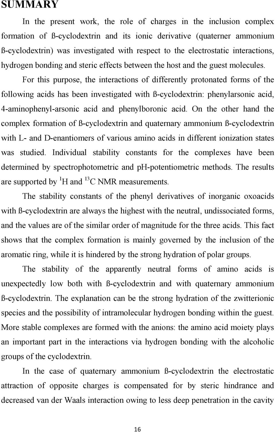 For this purpose, the interactions of differently protonated forms of the following acids has been investigated with ß-cyclodextrin: phenylarsonic acid, 4-aminophenyl-arsonic acid and phenylboronic