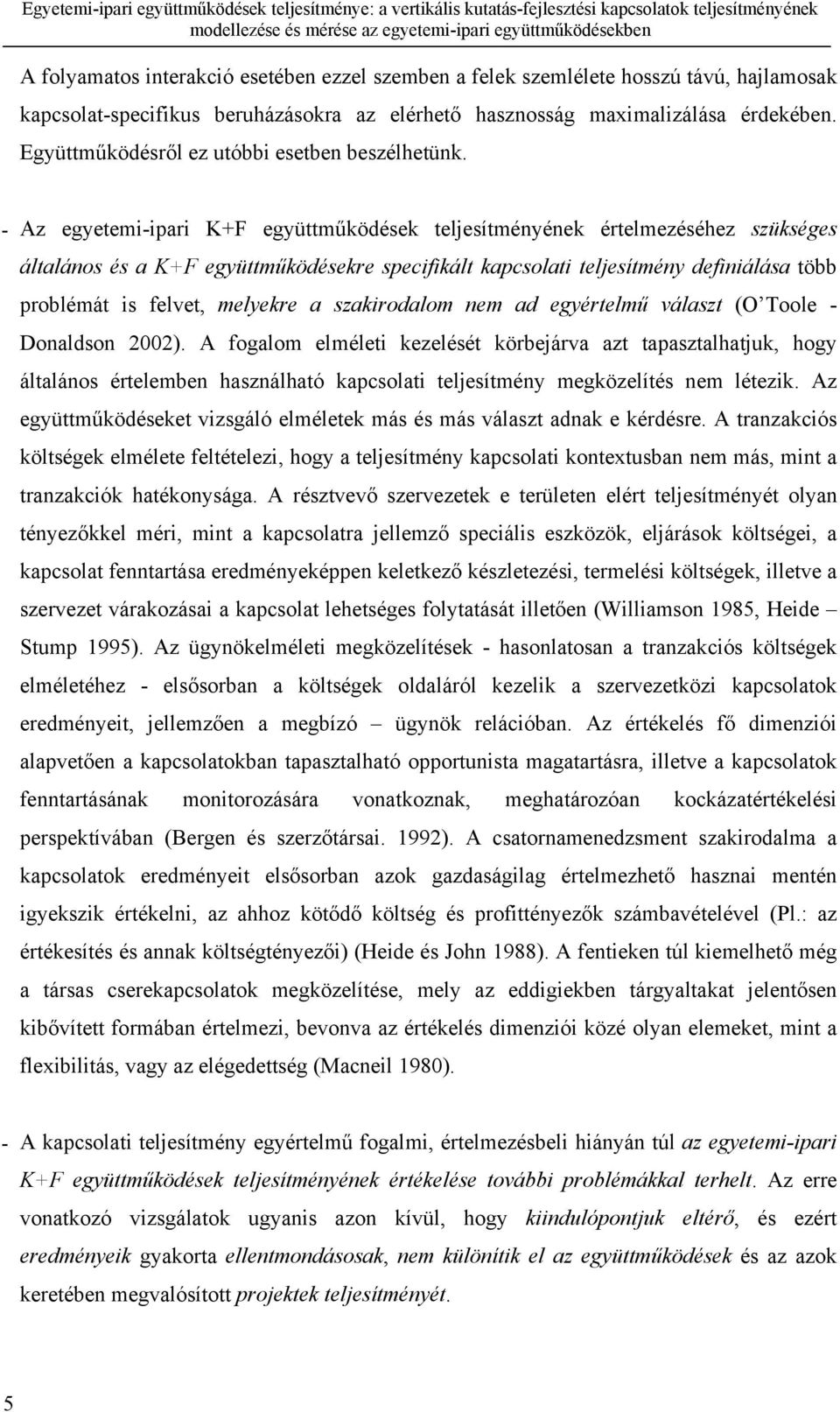 Az egyetemi-ipari K+F együttműködések teljesítményének értelmezéséhez szükséges általános és a K+F együttműködésekre specifikált kapcsolati teljesítmény definiálása több problémát is felvet, melyekre