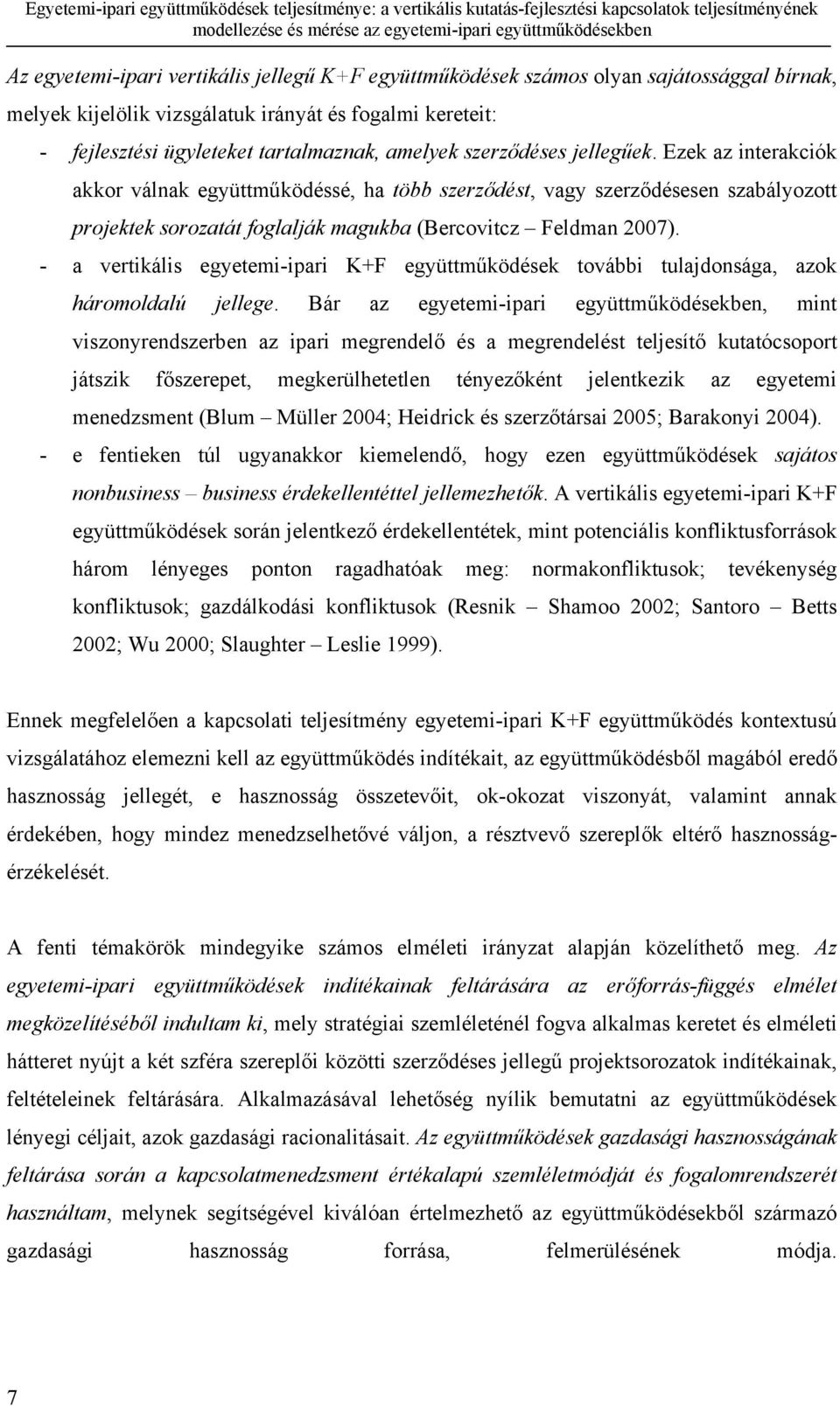 - a vertikális egyetemi-ipari K+F együttműködések további tulajdonsága, azok háromoldalú jellege.