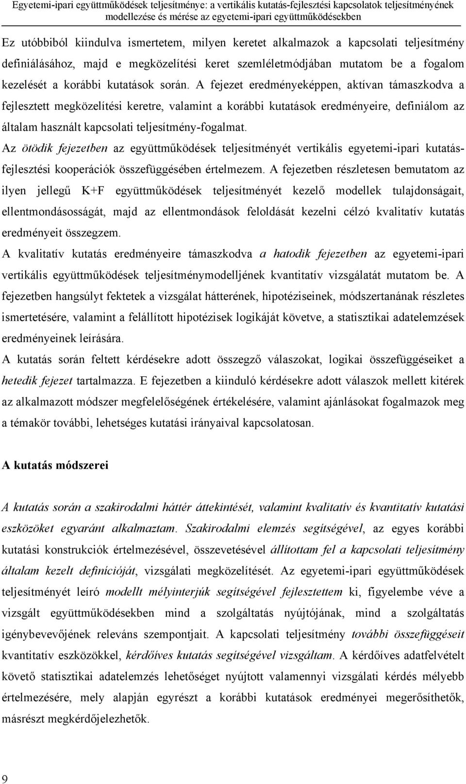 Az ötödik fejezetben az együttműködések teljesítményét vertikális egyetemi-ipari kutatásfejlesztési kooperációk összefüggésében értelmezem.