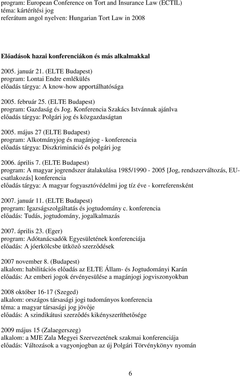 Konferencia Szakács Istvánnak ajánlva előadás tárgya: Polgári jog és közgazdaságtan 2005.