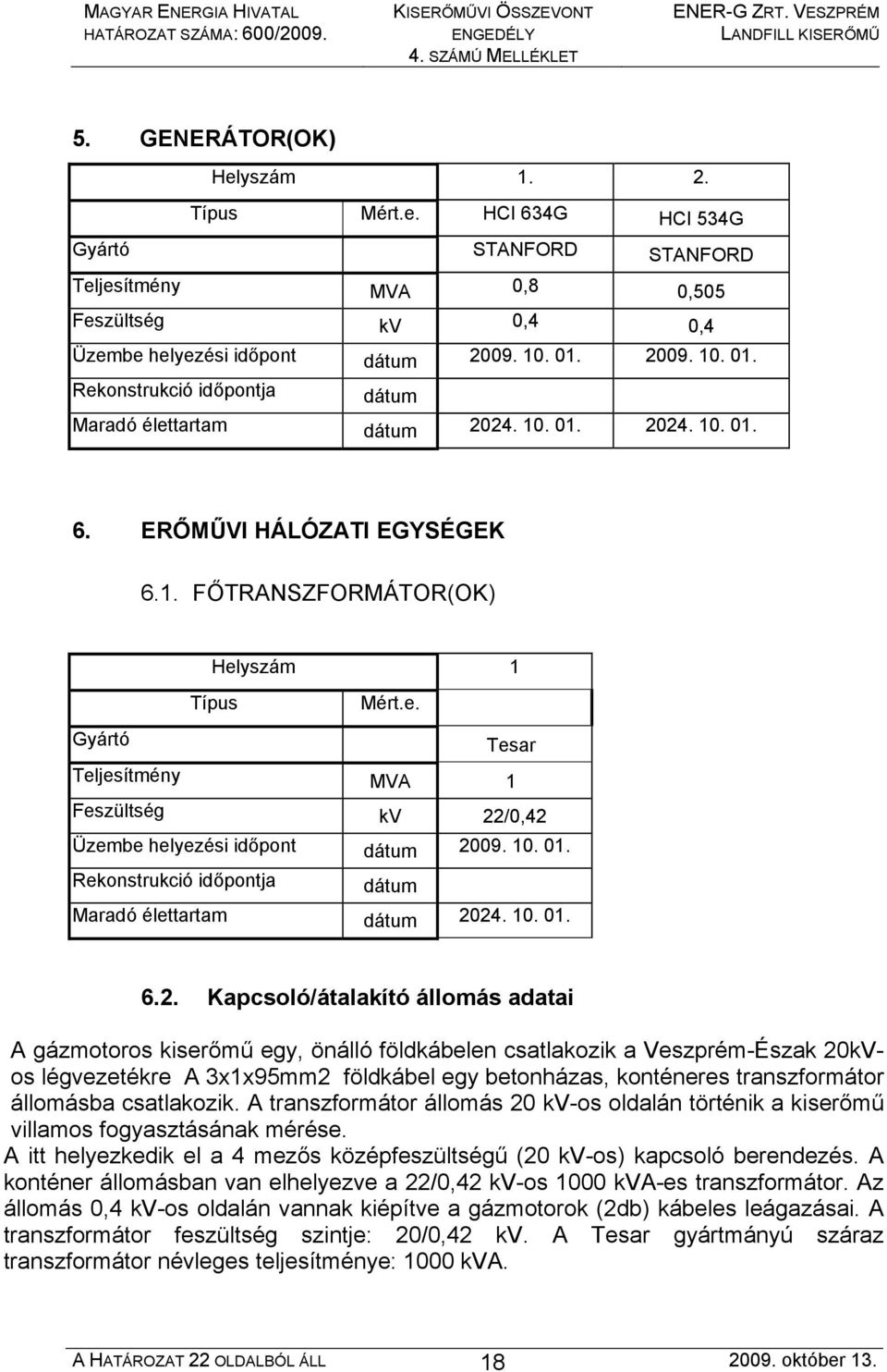 10. 01. Rekonstrukció időpontja dátum Maradó élettartam dátum 20