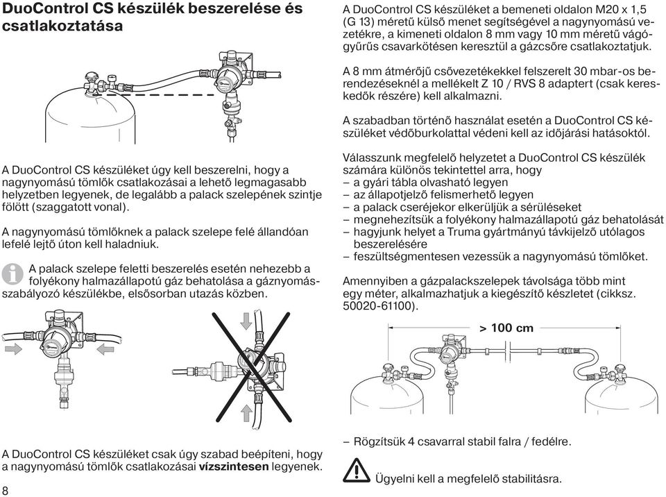 A 8 mm átmérőjű csővezetékekkel felszerelt 30 mbar-os berendezéseknél a mellékelt Z 10 / RVS 8 adaptert (csak kereskedők részére) kell alkalmazni.