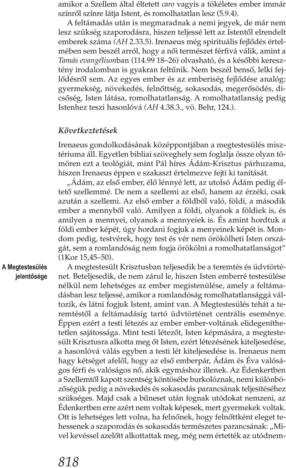 Irenaeus még spirituális fejlődés értelmében sem beszél arról, hogy a női természet férfivá válik, amint a Tamás evangéliumban (114.