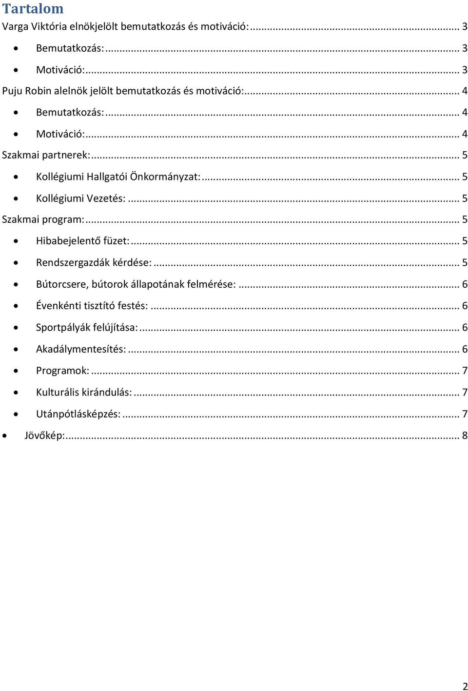 .. 5 Kollégiumi Hallgatói Önkormányzat:... 5 Kollégiumi Vezetés:... 5 Szakmai program:... 5 Hibabejelentő füzet:... 5 Rendszergazdák kérdése:.