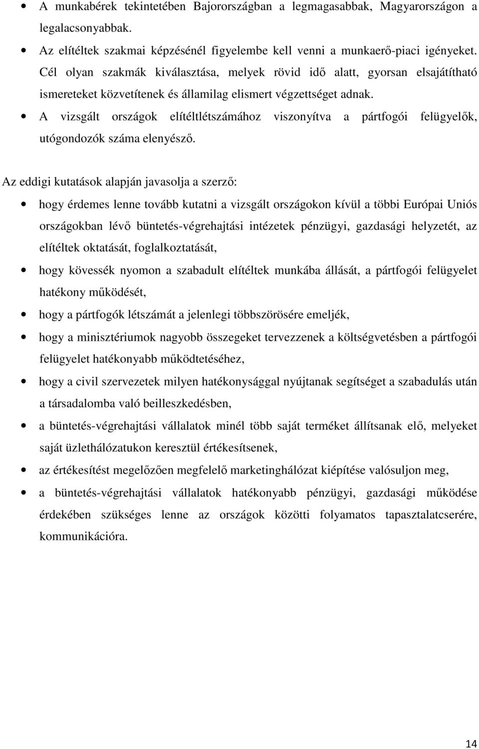 A vizsgált országok elítéltlétszámához viszonyítva a pártfogói felügyelk, utógondozók száma elenyész.