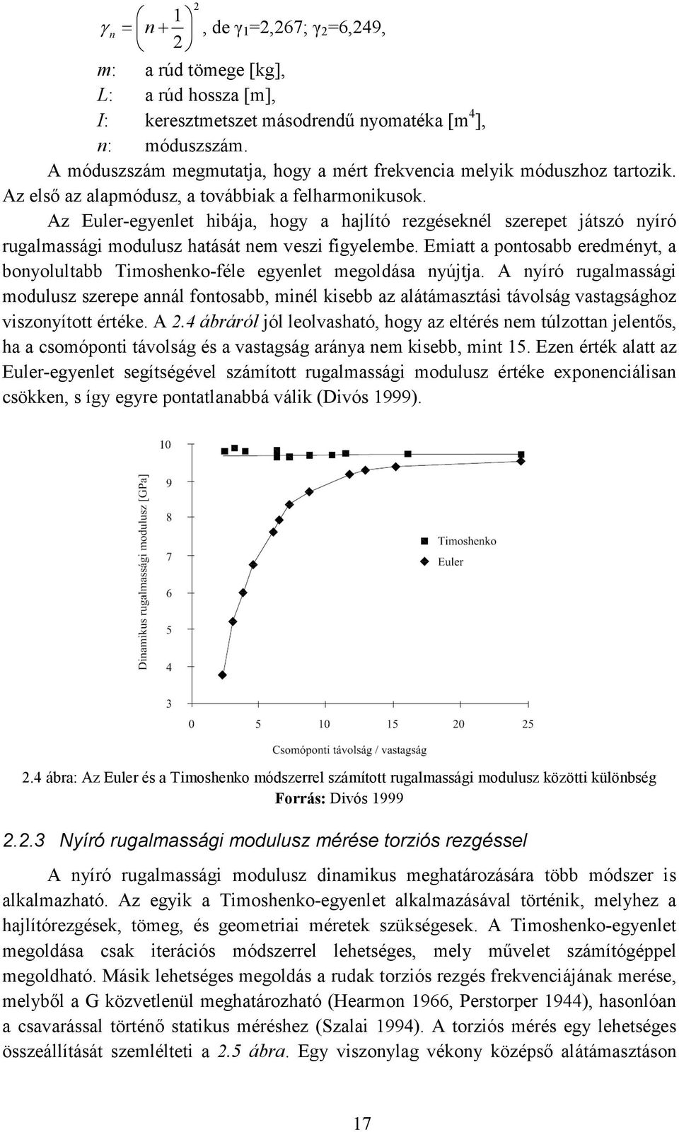 Az Euler-egyenlet hibája, hogy a hajlító rezgéseknél szerepet játszó nyíró rugalmassági modulusz hatását nem veszi figyelembe.