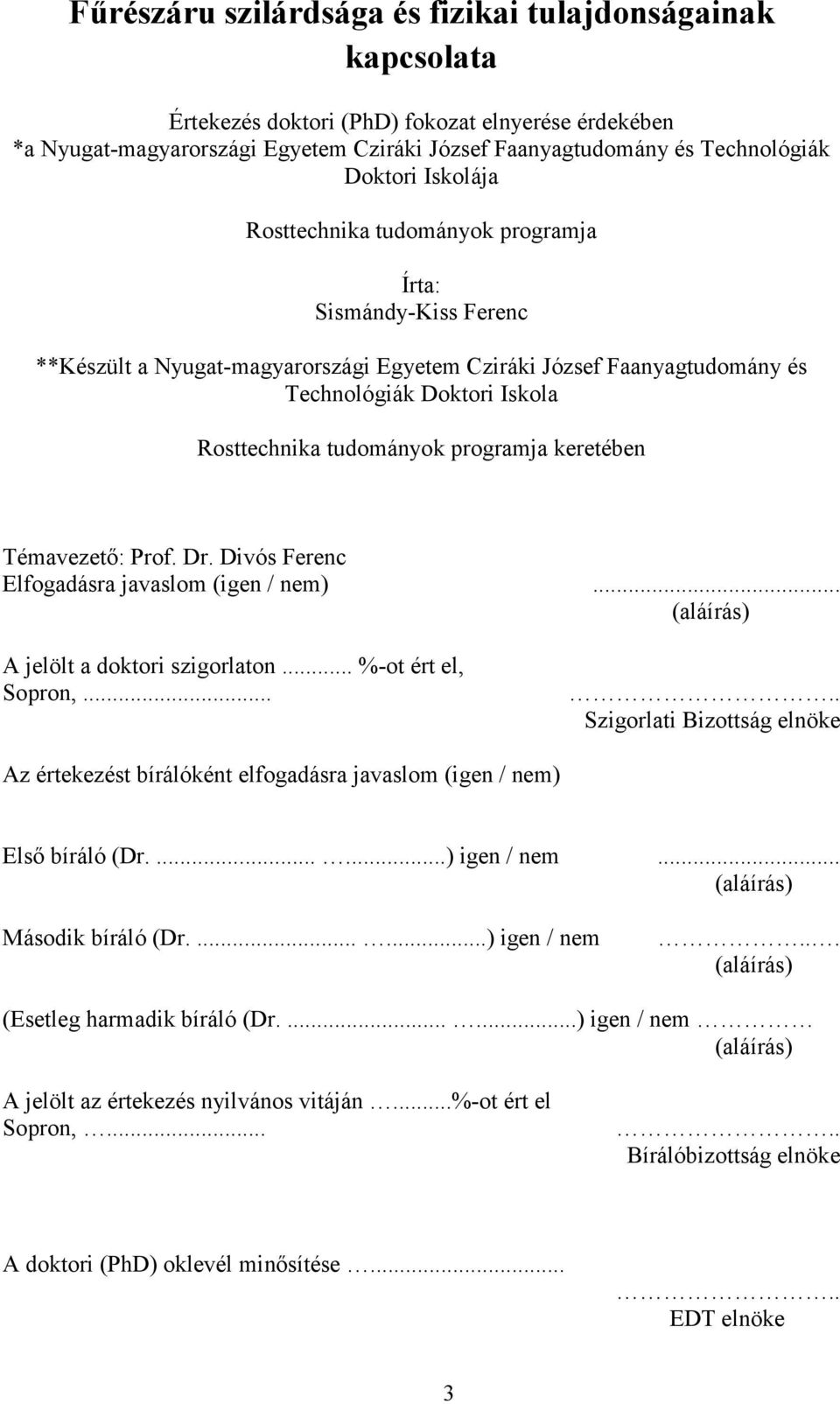 programja keretében Témavezető: Prof. Dr. Divós Ferenc Elfogadásra javaslom (igen / nem)... (aláírás) A jelölt a doktori szigorlaton... %-ot ért el, Sopron,.