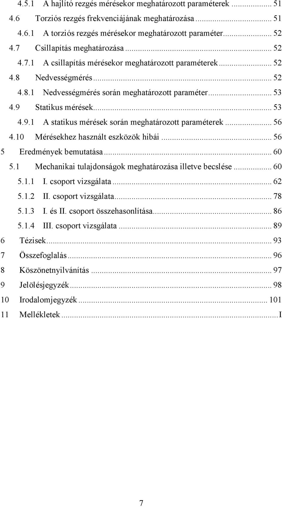 .. 53 4.9.1 A statikus mérések során meghatározott paraméterek... 56 4.10 Mérésekhez használt eszközök hibái... 56 5 Eredmények bemutatása... 60 5.