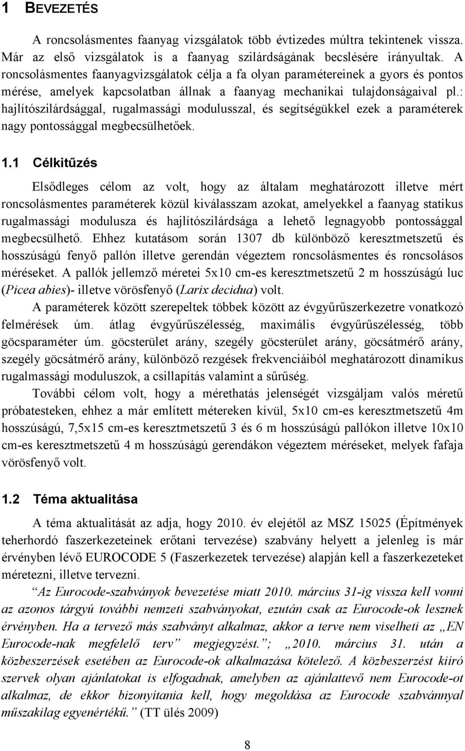 : hajlítószilárdsággal, rugalmassági modulusszal, és segítségükkel ezek a paraméterek nagy pontossággal megbecsülhetőek. 1.