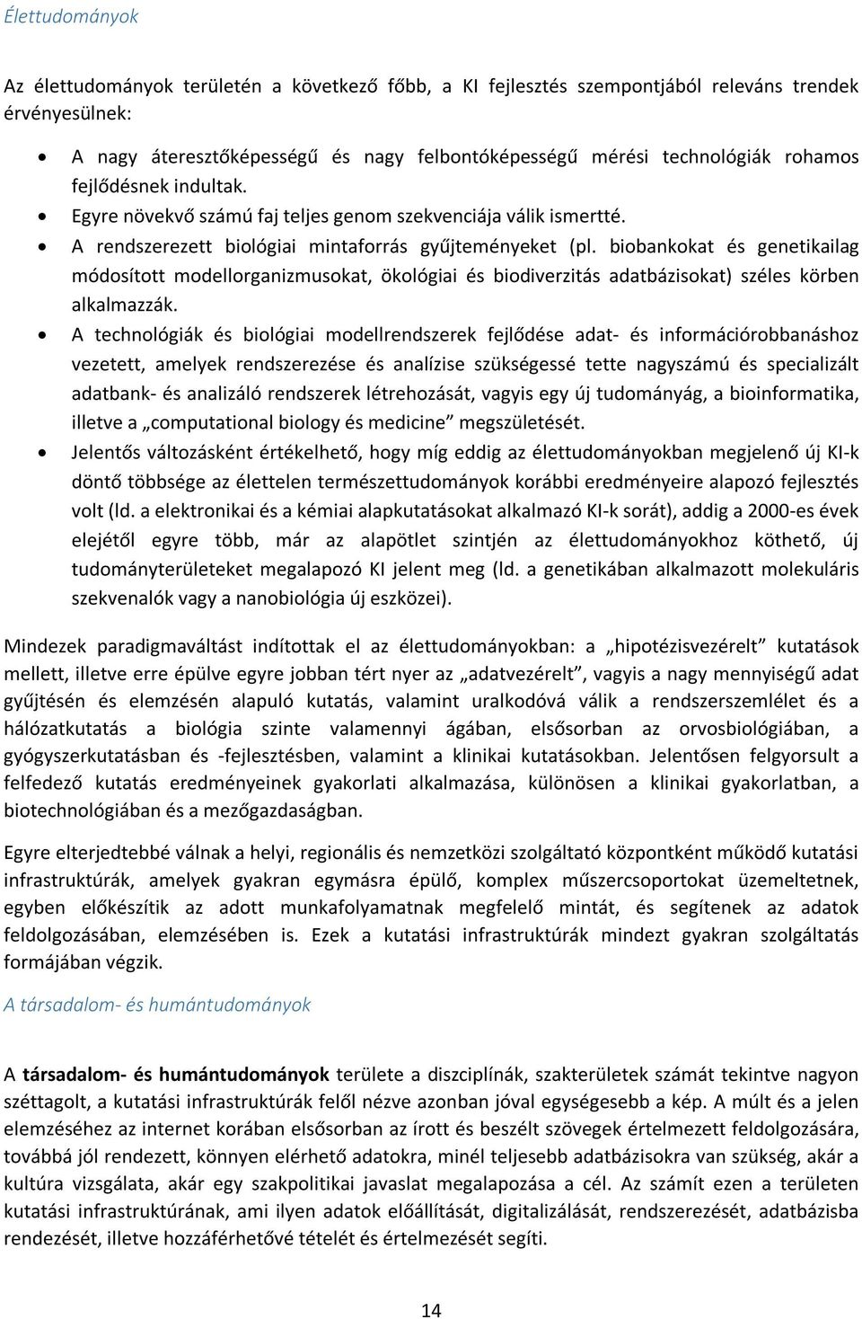 biobankokat és genetikailag módosított modellorganizmusokat, ökológiai és biodiverzitás adatbázisokat) széles körben alkalmazzák.