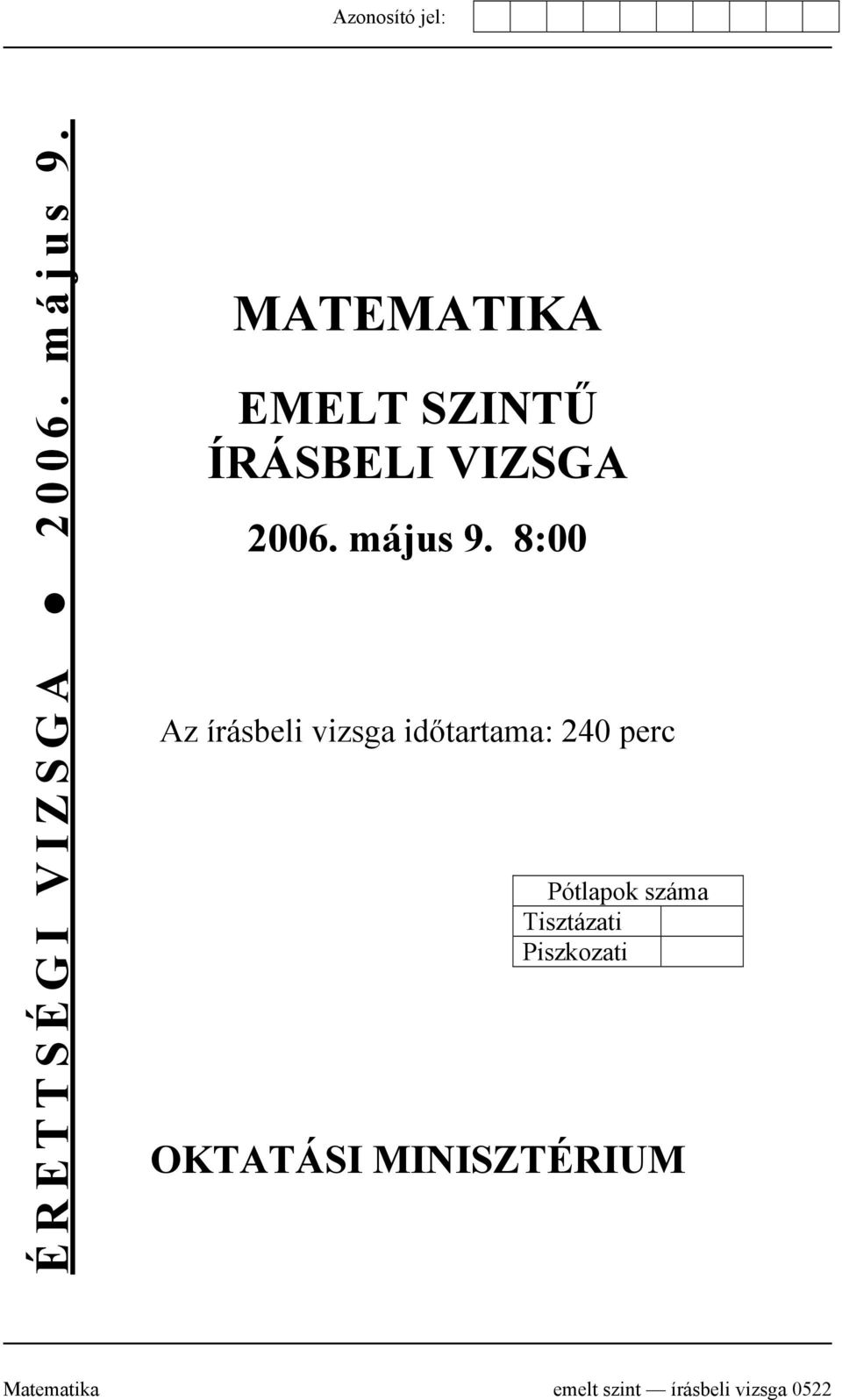 8:00 Az írásbeli vizsga időtartama: 240 perc Pótlapok