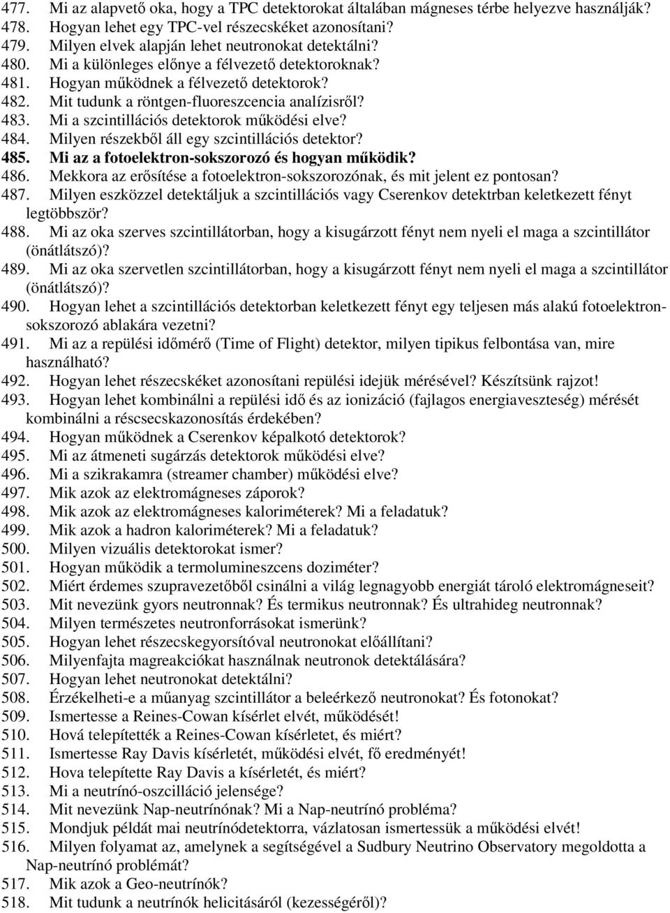 Mit tudunk a röntgen-fluoreszcencia analízisről? 483. Mi a szcintillációs detektorok működési elve? 484. Milyen részekből áll egy szcintillációs detektor? 485.