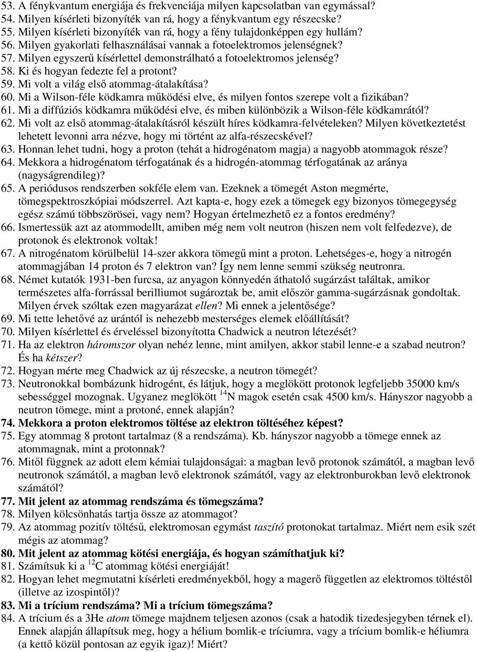 Milyen egyszerű kísérlettel demonstrálható a fotoelektromos jelenség? 58. Ki és hogyan fedezte fel a protont? 59. Mi volt a világ első atommag-átalakítása? 60.