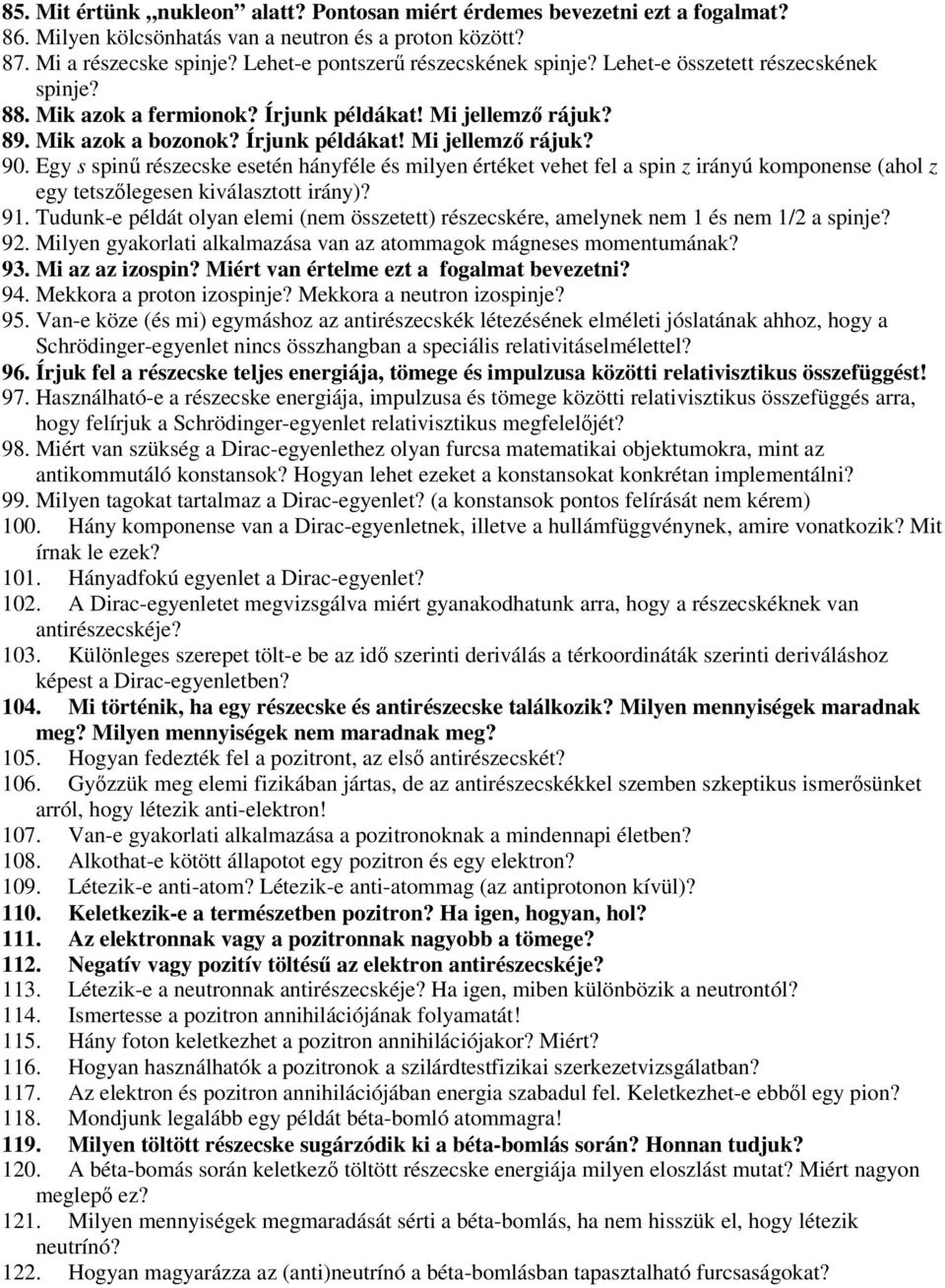 Egy s spinű részecske esetén hányféle és milyen értéket vehet fel a spin z irányú komponense (ahol z egy tetszőlegesen kiválasztott irány)? 91.