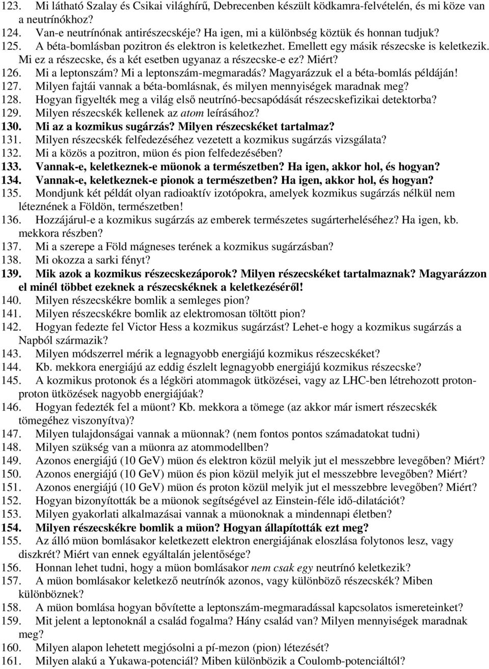 Mi ez a részecske, és a két esetben ugyanaz a részecske-e ez? Miért? 126. Mi a leptonszám? Mi a leptonszám-megmaradás? Magyarázzuk el a béta-bomlás példáján! 127.