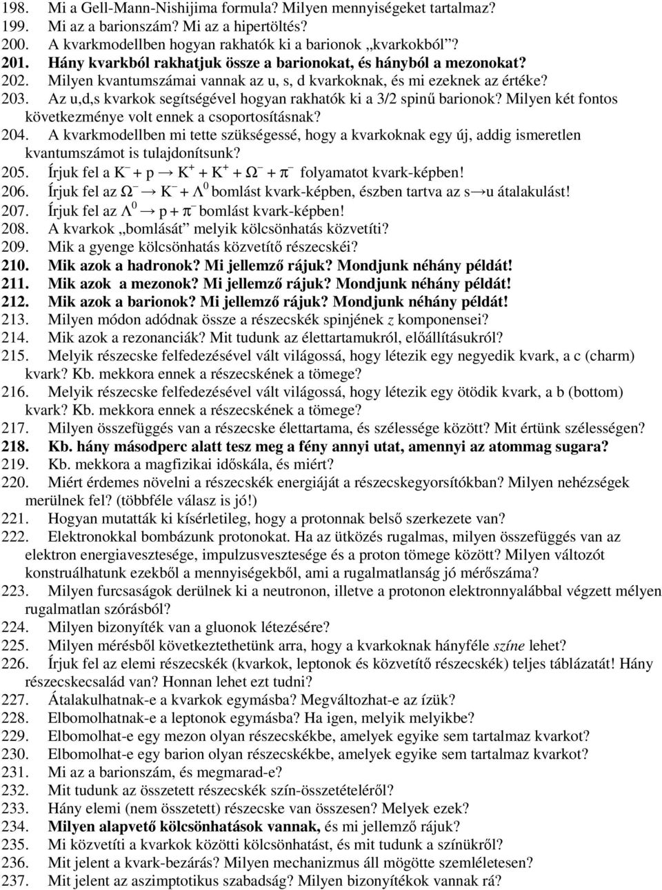 Az u,d,s kvarkok segítségével hogyan rakhatók ki a 3/2 spinű barionok? Milyen két fontos következménye volt ennek a csoportosításnak? 204.