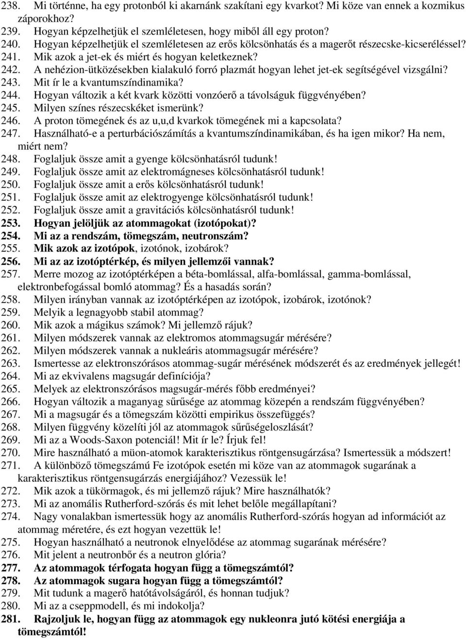 A nehézion-ütközésekben kialakuló forró plazmát hogyan lehet jet-ek segítségével vizsgálni? 243. Mit ír le a kvantumszíndinamika? 244.