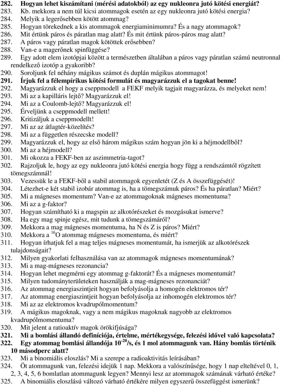 287. A páros vagy páratlan magok kötöttek erősebben? 288. Van-e a magerőnek spinfüggése? 289.