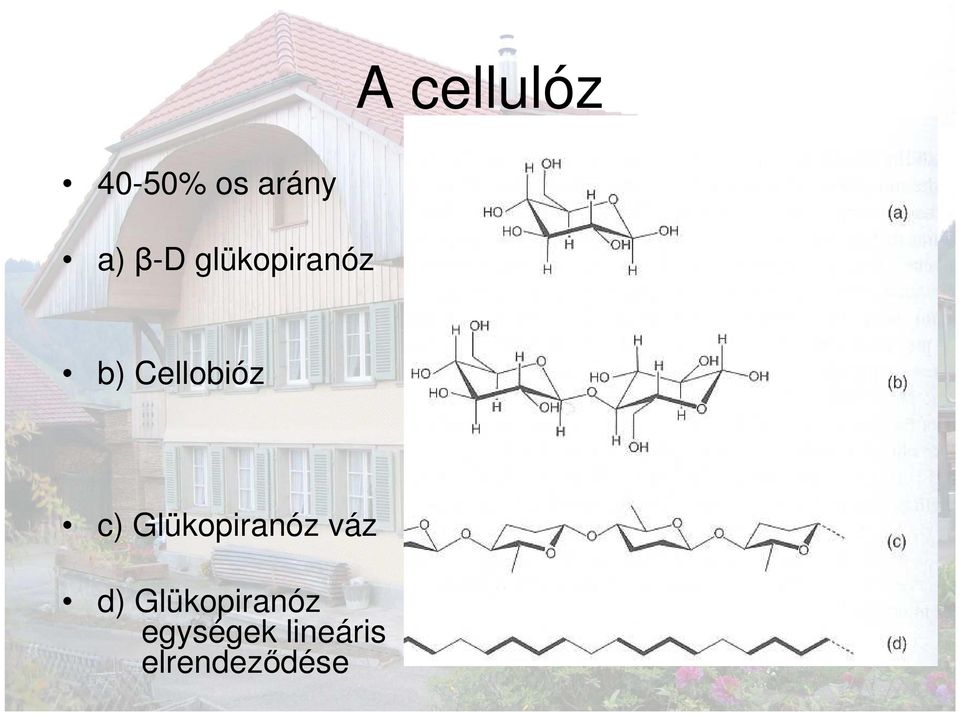 c) Glükopiranóz váz d)