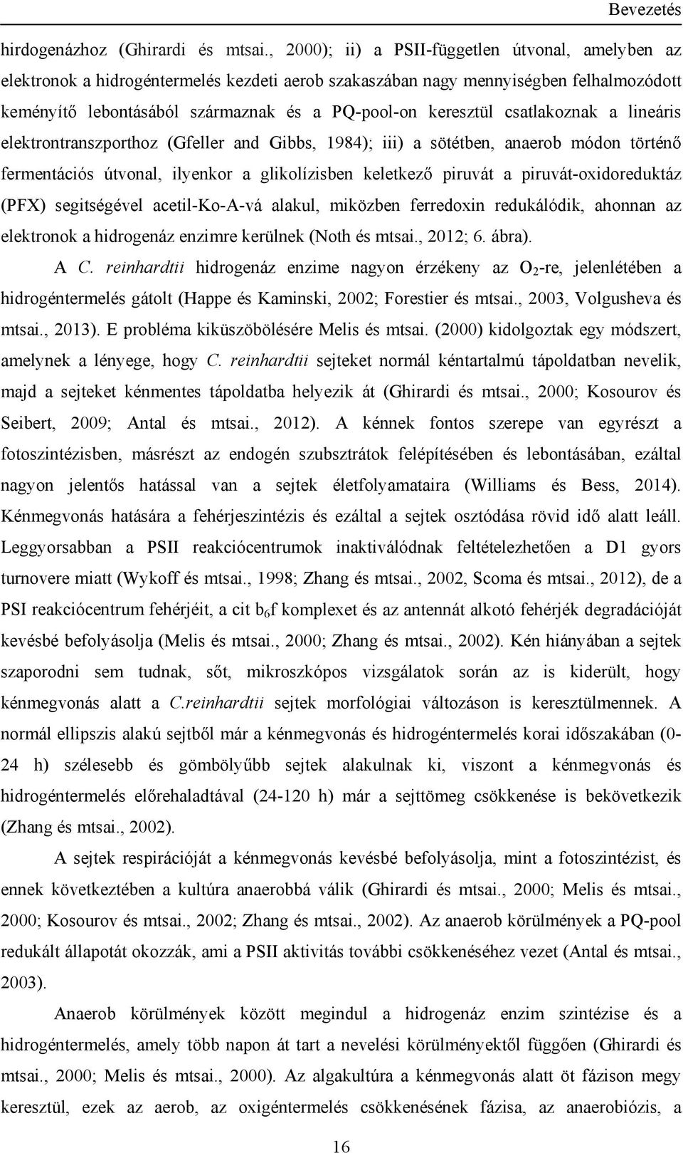 csatlakoznak a lineáris elektrontranszporthoz (Gfeller and Gibbs, 1984); iii) a sötétben, anaerob módon történő fermentációs útvonal, ilyenkor a glikolízisben keletkező piruvát a