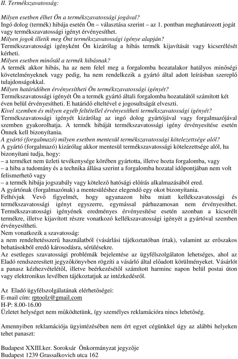 Termékszavatossági igényként Ön kizárólag a hibás termék kijavítását vagy kicserélését kérheti. Milyen esetben minősül a termék hibásnak?