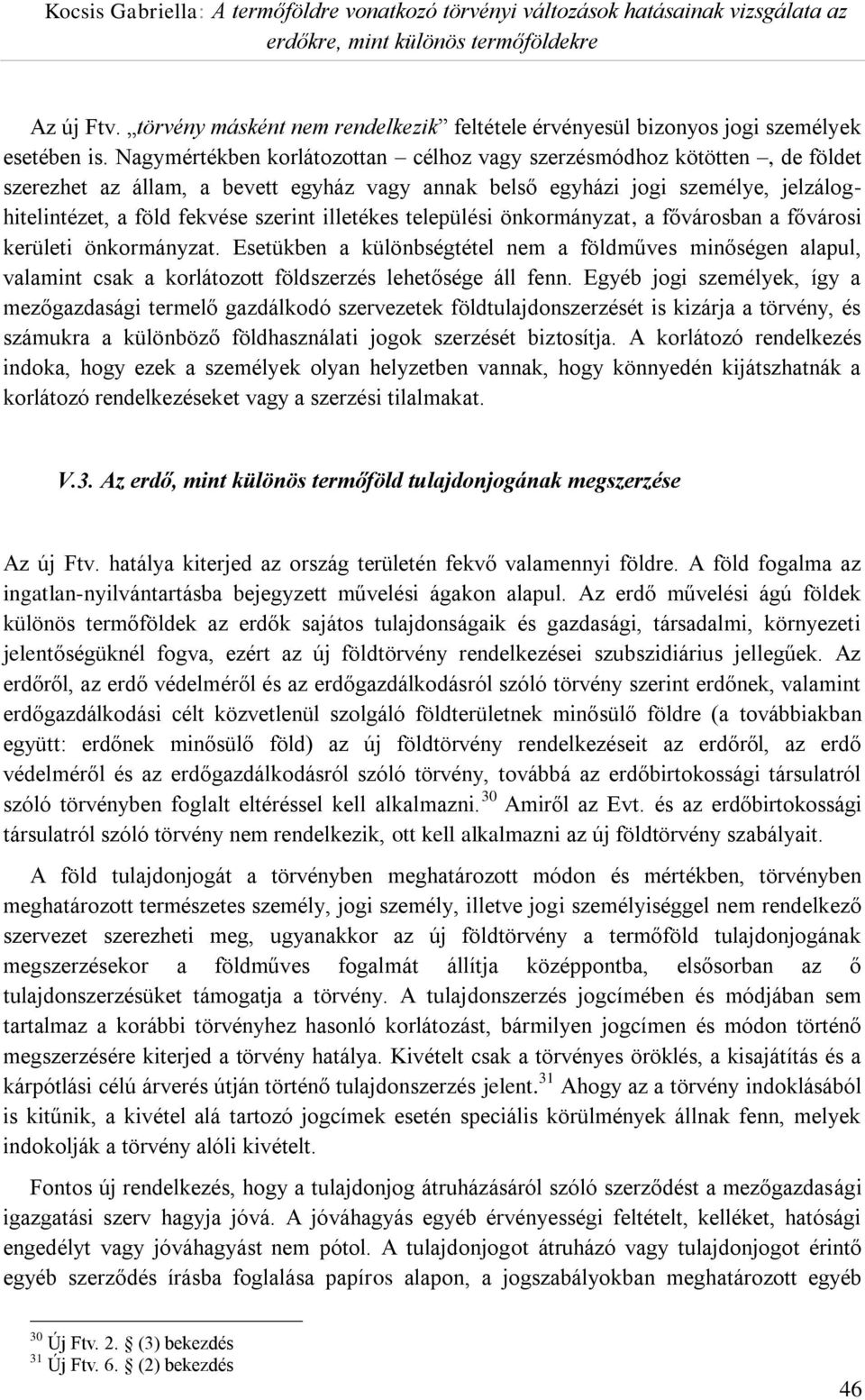 illetékes települési önkormányzat, a fővárosban a fővárosi kerületi önkormányzat.